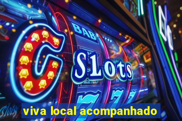 viva local acompanhado